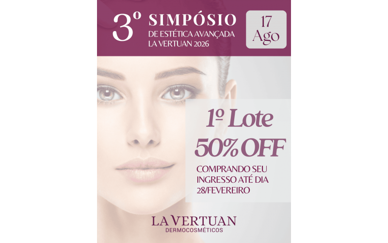 3ª EDIÇÃO SIMPÓSIO ESTÉTICA AVANÇADA LA VERTUAN - 1º LOTE