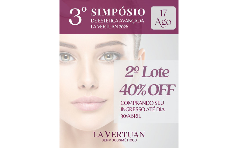 3ª EDIÇÃO SIMPÓSIO DE ESTÉTICA AVANÇADA LA VERTUAN - 2º LOTE 3ª EDIÇÃO SIMPÓSIO DE ESTÉTICA AVANÇADA LA VERTUAN - 2º LOTE