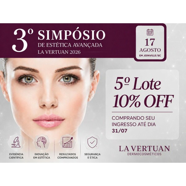 3ª EDIÇÃO SIMPÓSIO DE ESTÉTICA AVANÇADA LA VERTUAN - 5º LOTE 3ª EDIÇÃO SIMPÓSIO DE ESTÉTICA AVANÇADA LA VERTUAN - 5º LOTE